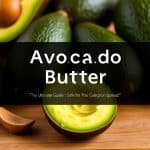 Avocado Butter: The Ultimate Guide to This Creamy Superfood Spread!